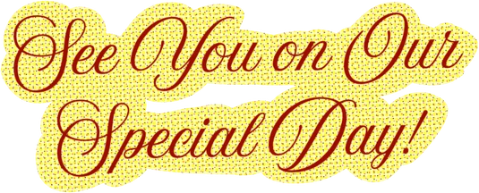 See You on Our Special Day!